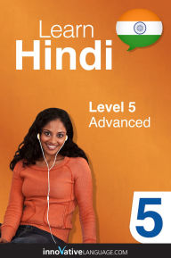 Title: Learn Hindi - Level 5: Advanced Hindi: Volume 1: Lessons 1-25, Author: Hindipod101. Com
