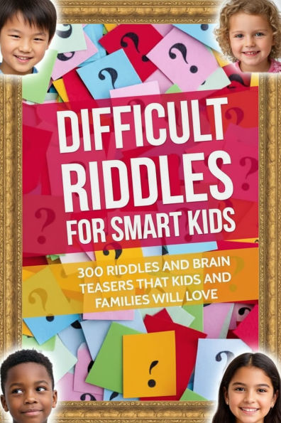 Difficult Riddles For Smart Kids: 300 Riddles and Brain Challenges For Families