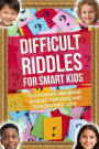 Difficult Riddles For Smart Kids: 300 Riddles and Brain Challenges For Families