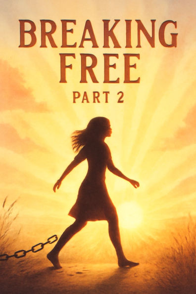 Breaking Free - The Healing, Gorwth, and Renewal