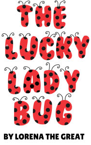 Title: The Lucky Ladybug, Author: Lorena The Great
