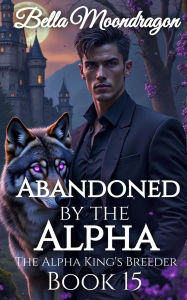 Title: Abandoned by the Alpha, Author: Bella Moondragon