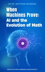Title: When Machines Prove: AI and the Evolution of Math, Author: Dr. Matthew Weinberg