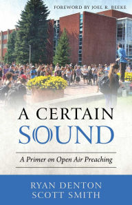 Title: A Certain Sound: A Primer on Open Air Preaching, Author: Ryan Denton