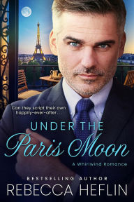 Title: Under the Paris Moon: A Whirlwind Romance, Author: Rebecca Heflin