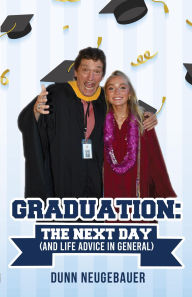 Title: Graduation: The Next Day (And Life Advice in General), Author: Dunn Neugebauer