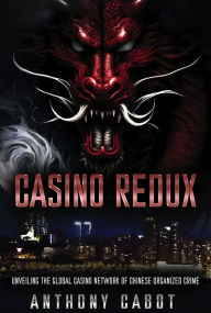Title: Casino Redux: Unveiling the Global Casino Network of Chinese Organized Crime, Author: Anthony Cabot