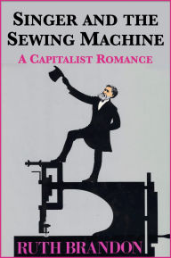 Title: Singer and the Sewing Machine: A Capitalist Romance, Author: Ruth Brandon