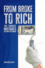 Title: FROM BROKE TO RICH, Author: RANSFORD AKUFFO