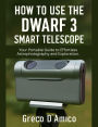 How to Use the DWARF 3 Smart Telescope: Your Portable Guide to Effortless Astrophotography and Exploration.