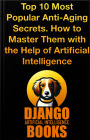 Top 10 Most Popular Anti-Aging Secrets. How to Master Them with the Help of Artificial Intelligence