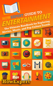 Title: HowExpert Guide to Entertainment: The Ultimate Handbook for Exploring Movies, Music, and Pop Culture Trends, Author: HowExpert