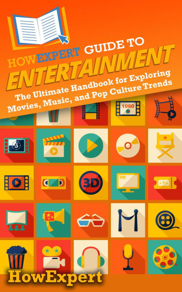 HowExpert Guide to Entertainment: The Ultimate Handbook for Exploring Movies, Music, and Pop Culture Trends