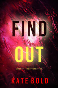 Title: Find Out (An Addison Shine FBI Suspense ThrillerBook 9), Author: Kate Bold