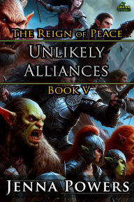 Title: Unlikely Alliances: Book 5 of The Reign of Peace, Author: Jenna Powers
