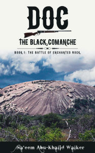 Title: Doc The Black Comanche: Book 1: The Battle of Enchanted Rock, Author: Na'eem Walker