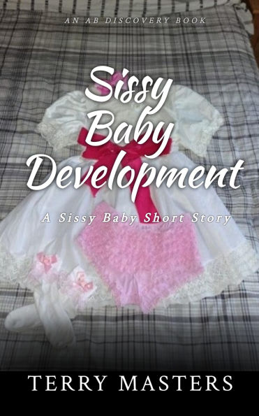 Sissy Baby Development: An ABDL/Sissy Baby story
