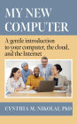 My New Computer: A Gentle Introduction to your Computer, the Cloud, and the Internet