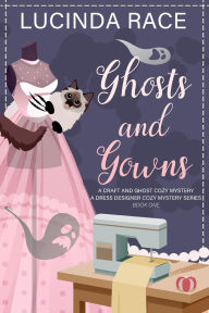 Ghosts & Gowns: A Craft and Ghost Cozy Mystery