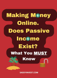Title: Making Money Online. Does Passive Income Exist, Author: Sassy Invest