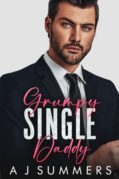 Grumpy Single Daddy: An Age Gap Enemies to Lovers Romance