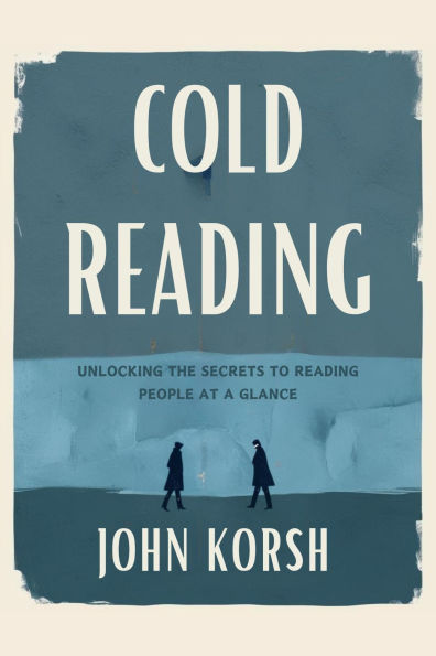 COLD READING: Unlocking the Secrets to Reading People At a Glance