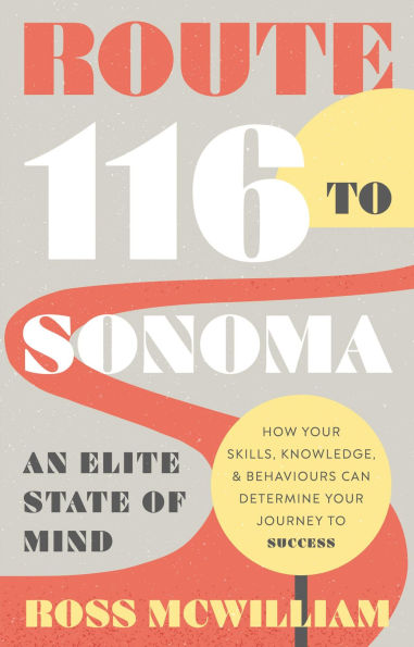 Route 116 to Sonoma: How Your Skills, Knowledge, & Behaviours Can Determine Your Journey to Success