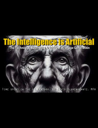 Title: The Intelligence is Artificial: The Technique, Aesthetics and Ethics of AI Image Generation, Author: David Blumenkrantz MFA