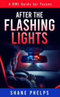 A DWI Guide for Texans: After the Flashing Lights