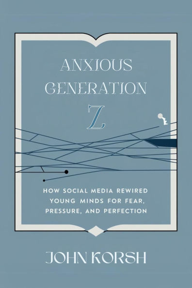 Anxious Generation Z: How Social Media Rewired Young Minds for Fear, Pressure, and Perfection