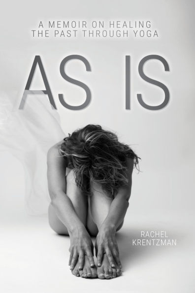 As Is: A Memoir on Healing The Past Through Yoga