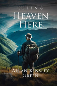 Title: Seeing Heaven Here, Author: Allan Green