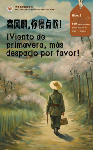 Title: Viento de primavera, más despacio por favor: Lecturas graduadas en chino con audio, Nivel2, chino simplificado, NuevoHSK, Author: AL Language Cafe