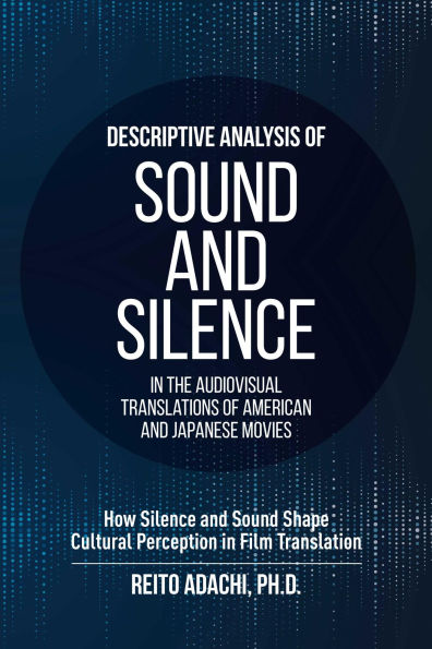 Descriptive Analysis of Sound and Silence in the Audiovisual Translations of American and Japanese Movies: How Silence and Sound Shape Cultural Perception in Film Translation