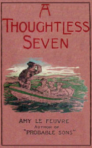 Title: A Thoughtless Seven, Author: Amy Le Feuvre