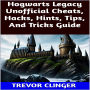 Hogwarts Legacy Unofficial Cheats, Hacks, Hints, Tips, And Tricks Guide
