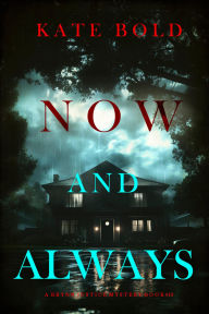 Title: Now And Always (A Brynn Justice FBI Suspense ThrillerBook Ten), Author: Kate Bold