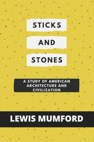 Title: Sticks and Stones, Author: Lewis Mumford