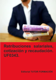 Title: Retribuciones salariales, cotización y recaudación social. UF0343., Author: Carmen Arenal Laza