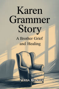 Title: Karen Grammer Story: A Brother Grief and Healing, Author: Verna Bulkey