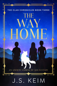 Title: The Way Home: An Ancient Coming of Age Fantasy, Author: J. S. Keim