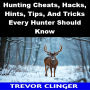Hunting Cheats, Hacks, Hints, Tips, And Tricks Every Hunter Should Know