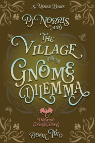 Title: PJ Norris and the Village with the Gnome Dilemma: A Cozy Fantasy Mystery Novel, Author: S. Usher Evans