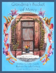 Title: Grandma's Bucket of Mercy, Author: Robin Carole