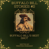 Title: Buffalo Bill Stories #2: Buffalo Bill's Best Shot (Annotated and Illustrated), Author: Prentiss Ingraham