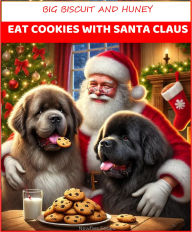 Title: Big Biscuit And Huney Eat Cookies With Santa Claus, Author: Scottie Arant
