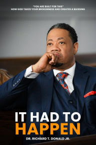 Title: It Had To Happen: You Are Built For This, Author: Dr. Richard T. Donald Jr.
