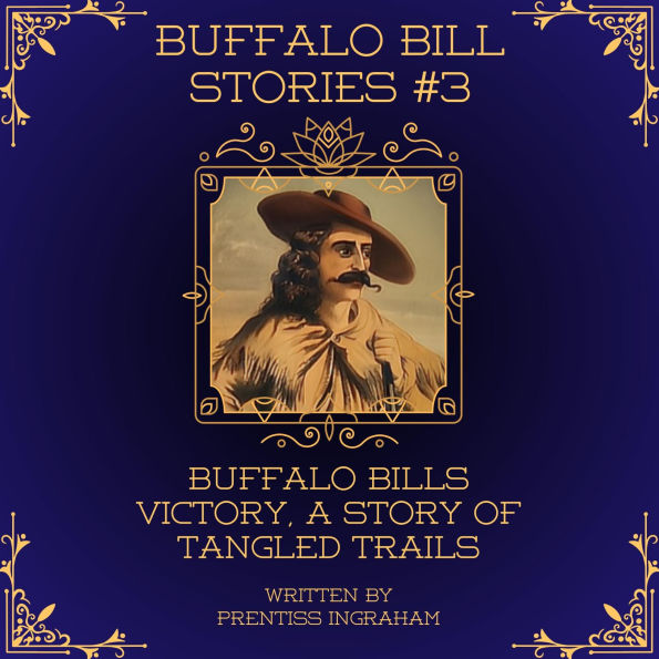 Buffalo Bill Stories #3: Buffalo Bills Victory, a Story of Tangled Trails (Annotated and Illustrated)