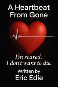 Title: A Heartbeat From Gone, Author: Eric Edie