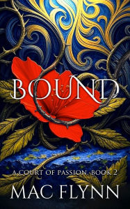 Title: Bound: Fae Fantasy Romance (A Court of Passion Book 2), Author: Mac Flynn